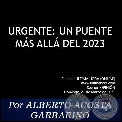 URGENTE: UN PUENTE MS ALL DEL 2023 - Por ALBERTO ACOSTA GARBARINO - Domingo, 21 de Marzo de 2021